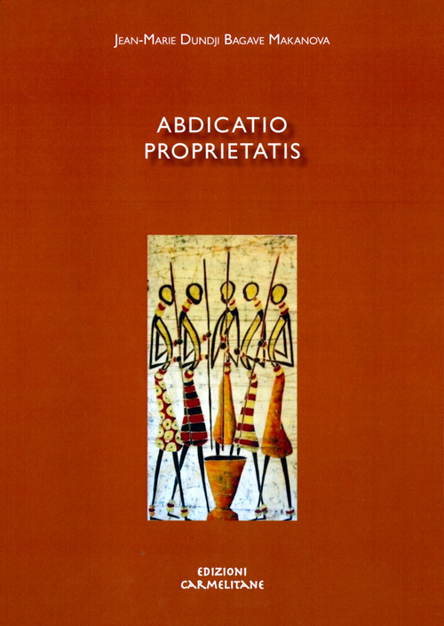 Abdicatio proprietatis. Sens et défi de la pauvreté religieuse selon la règle du Carmel et son inculturation dans le contexte de l'Afrique