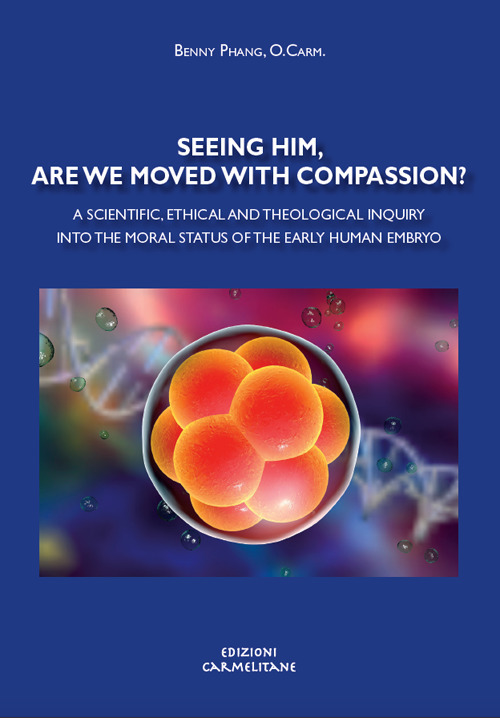Seeing him, are we moved with compassion? A scientific, ethical and theological inquiry into the moral status of the early human embryo