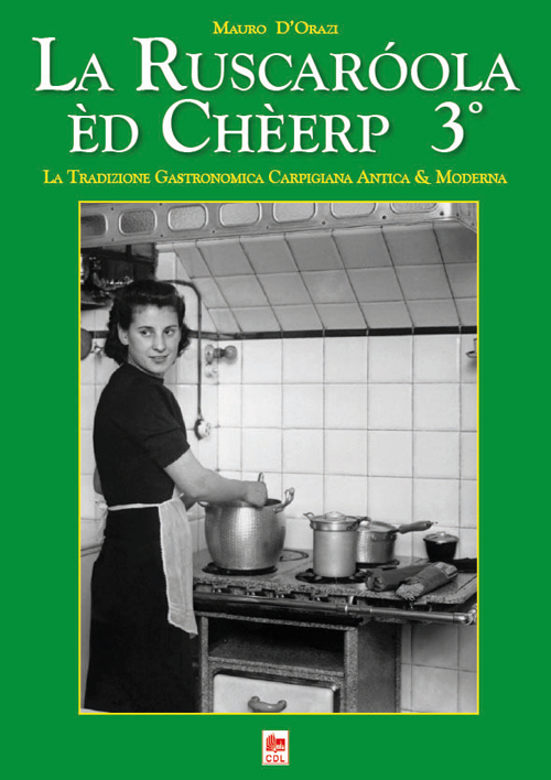 La Ruscar&oacute;ola &egrave;d Ch&egrave;erp 3&deg;. La tradizione gastronomica Carpigiana antica & moderna