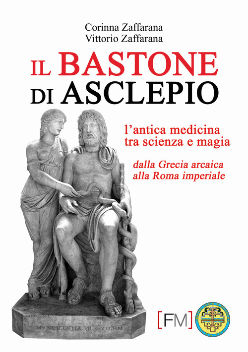 Il bastone di Asclepio. L'antica medicina tra scienza e magia dalla Grecia arcaica alla Roma imperiale