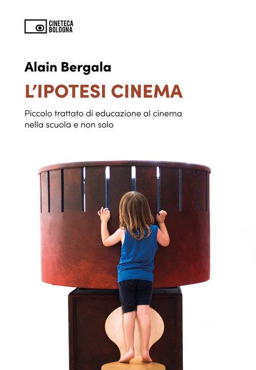 L'ipotesi cinema. Piccolo trattato di educazione al cinema nella scuola e non solo
