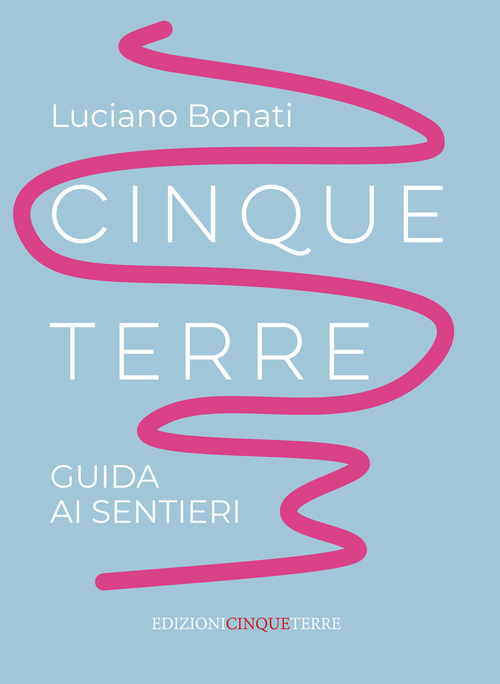 Cinque Terre. Guida ai sentieri