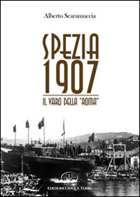Spezia 1907. Il varo della &laquo;Roma&raquo;