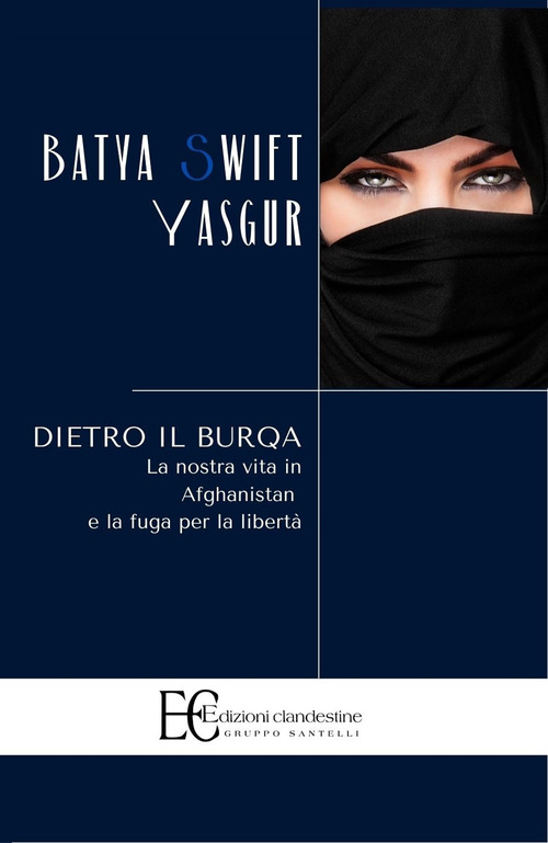 Dietro il burqa. La nostra vita in Afghanistan e la fuga per la libert&agrave;