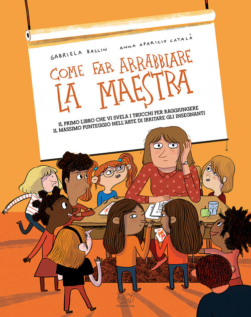 Come far arrabbiare la maestra. Il primo libro che vi svela i trucchi per raggiungere il massimo punteggio nell'arte di irritare gli insegnanti