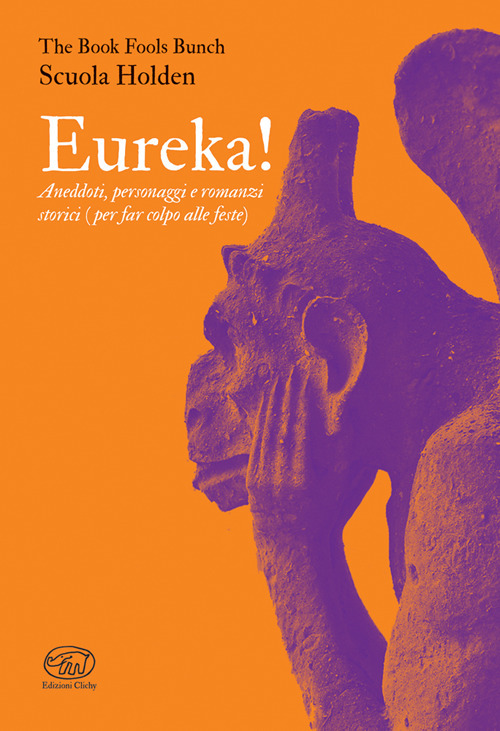 Eureka! Aneddoti, personaggi e romanzi storici (per far colpo alle feste)
