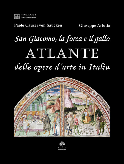 San Giacomo, la forca e il gallo. Atlante delle opere d'arte in Italia