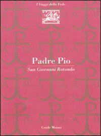 Padre Pio. San Giovanni Rotondo
