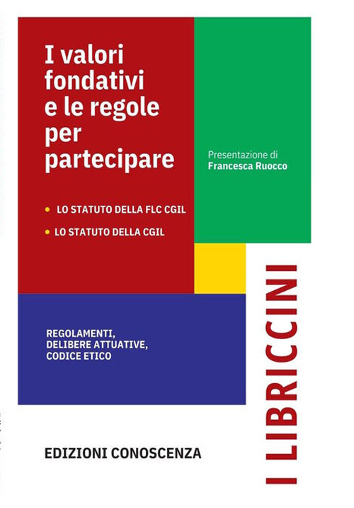 I valori fondativi e le regole per partecipare. Lo Statuto della FLC CGIL. Lo Statuto della CGIL. Regolamenti, delibere statutarie, codice etico