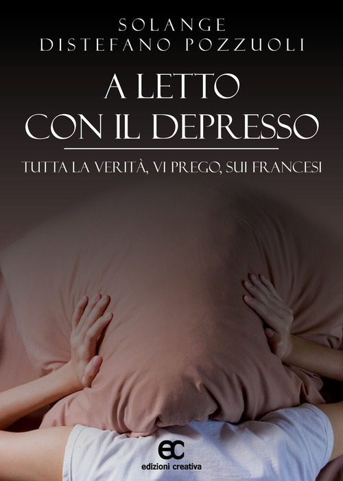 A letto con il depresso. Tutta la verit&agrave;, vi prego, sui francesi