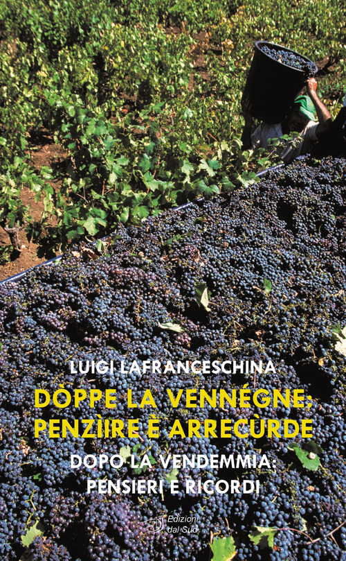 D&ograve;ppe la venn&eacute;gne: penz&igrave;ire &egrave; arrec&ugrave;rde. Dopo la vendemmia: pensieri e ricordi
