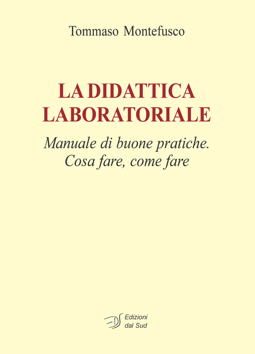 La didattica laboratoriale. Manuale di buone pratiche. Cosa fare, come fare