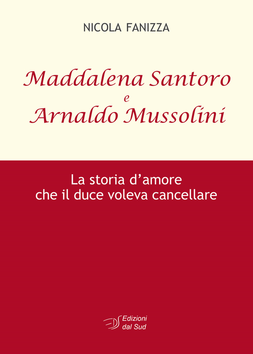 Maddalena Santoro e Arnoldo Mussolini. La storia d'amore che il duce voleva cancellare