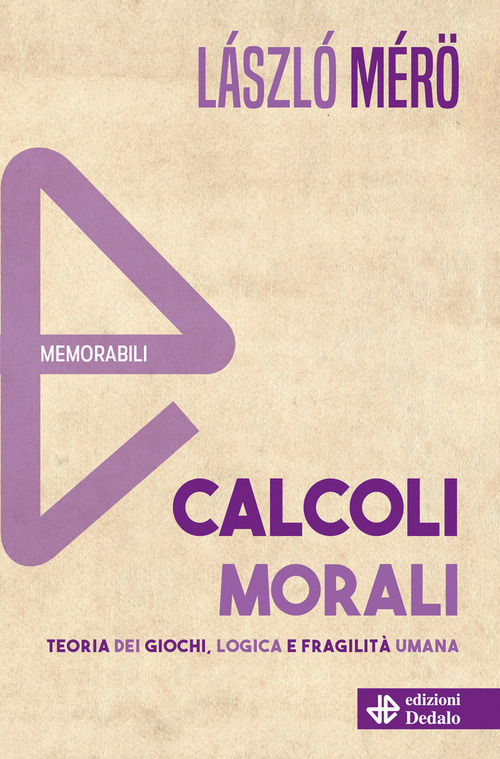 Calcoli morali. Teoria dei giochi, logica e fragilità umana