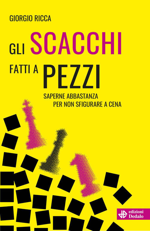 Gli scacchi fatti a pezzi. Saperne abbastanza per non sfigurare a cena