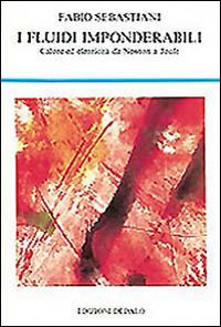 I fluidi imponderabili. Calore ed elettricit&agrave; da Newton a Joule