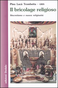Il bricolage religioso. Sincretismo e nuova religiosit&agrave;