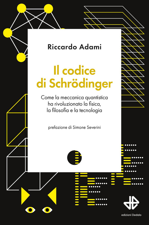 Il codice di Schrödinger. Come la meccanica quantistica ha rivoluzionato la fisica, la filosofia e la tecnologia