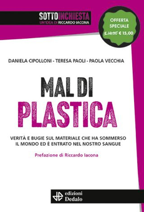 Mal di plastica. Verità e bugie sul materiale che ha sommerso il mondo ed è entrato nel nostro sangue