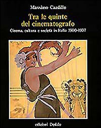 Tra le quinte del cinematografo. Cinema, cultura e societ&agrave; in Italia (1900-1937)