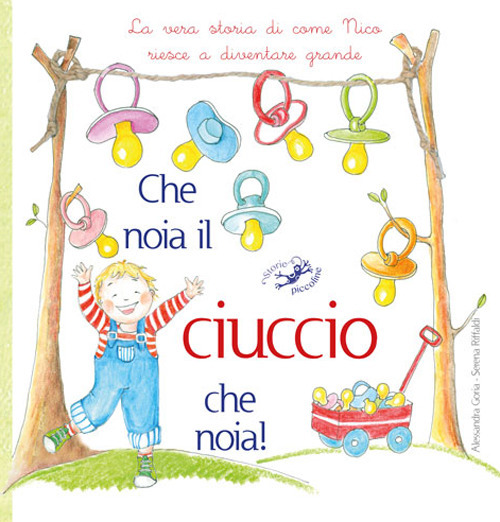 Che noia il ciuccio che noia! La vera storia di come Nico riesce a diventare grande