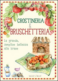 Crostineria & bruschetteria. La grande, semplice bellezza alla brace