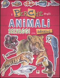 I perch&eacute; degli animali selvaggi. Con adesivi