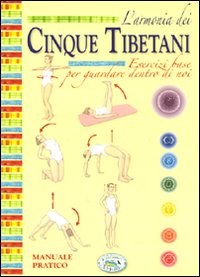 L'armonia dei cinque tibetani. Manuale pratico