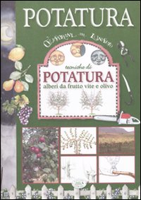 Tecniche di potatura. Alberi da frutto, vite e olivo