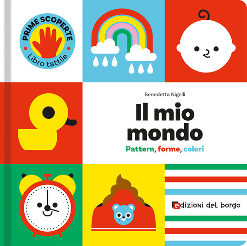 Il mio mondo. Pattern, forme, colori. Prime scoperte