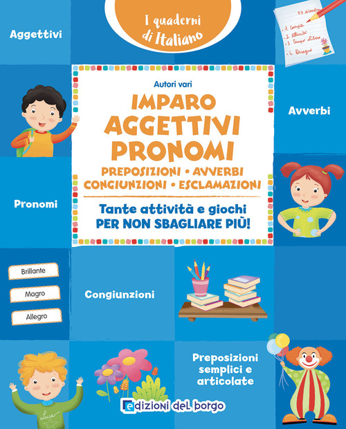 Imparo aggettivi, pronomi, preposizioni, avverbi, congiunzioni, esclamazioni. Tante attivit&agrave; e giochi per non sbagliare pi&ugrave;!