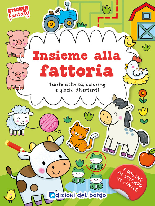 Insieme alla fattoria. Tante attivit&agrave;, coloring e giochi divertenti. Sticker fantasy