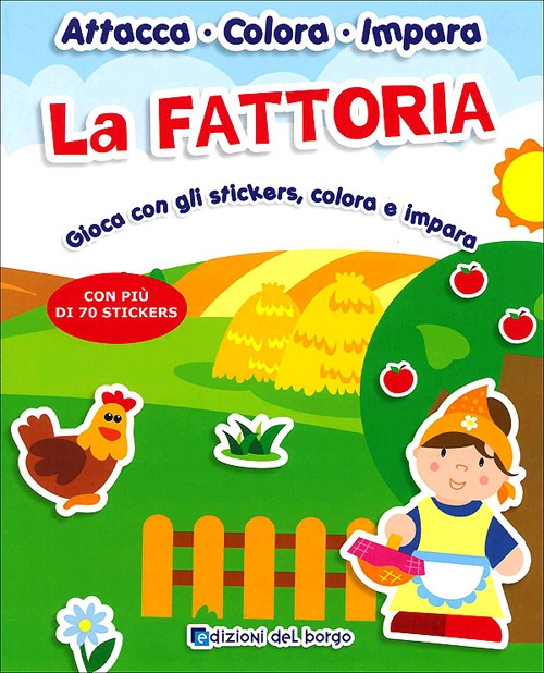 La Fattoria. Gioca con gli stickers, colora e impara. Con pi&ugrave; di 70 stickers. Con adesivi