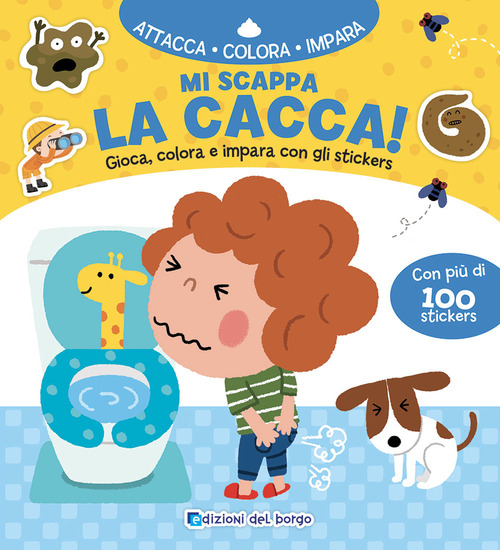 Mi scappa la cacca! Gioca, colora e impara con gli sticker. Con adesivi