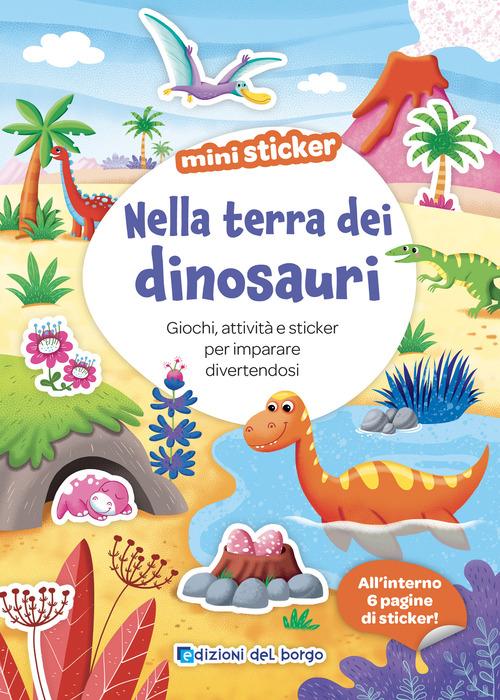 Nella terra dei dinosauri. Giochi, attivit&agrave; e sticker per imparare divertendosi. Mini sticker