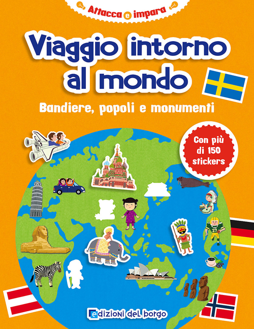 Viaggio intorno al mondo. Bandiere, popoli e monumenti. Con adesivi