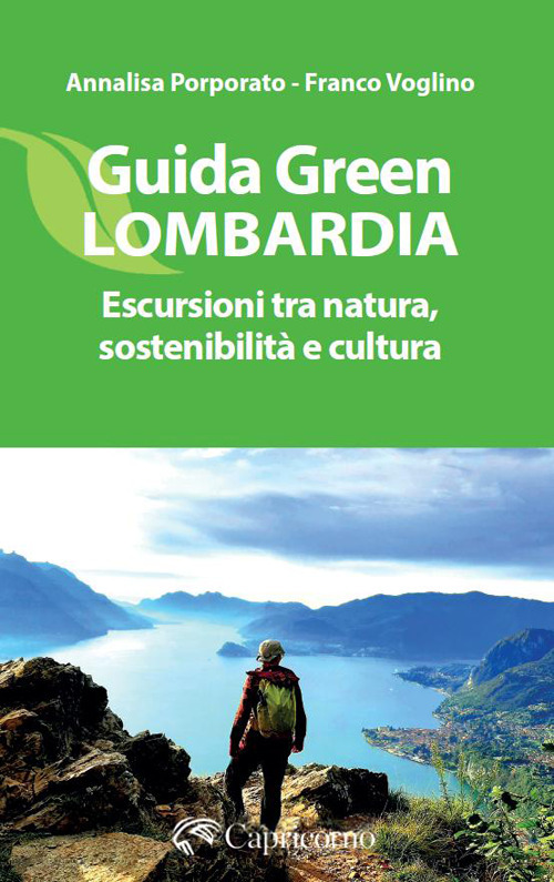 Guida green Lombardia. Escursioni tra natura, sostenibilit&agrave; e cultura