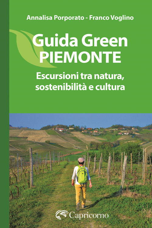 Guida green Piemonte. Escursioni tra natura, sostenibilità e cultura