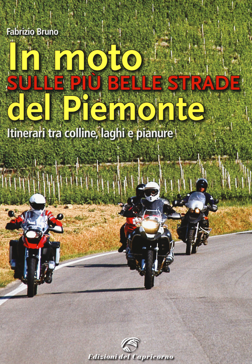 In moto sulle pi&ugrave; belle strade del Piemonte. Itinerari tra colline, laghi e pianure