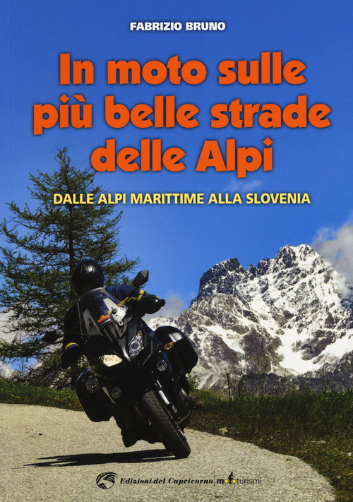 In moto sulle pi&ugrave; belle strade delle Alpi. Dalle Alpi Marittime alla Slovenia