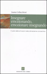 Insegnare emozionando, emozionare insegnando. Il ruolo delle emozioni nella dimensione conoscitiva