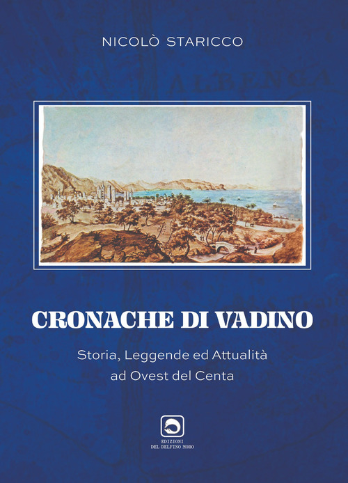 Cronache di Vadino. Storia, leggende ed attualit&agrave; ad ovest del Centa
