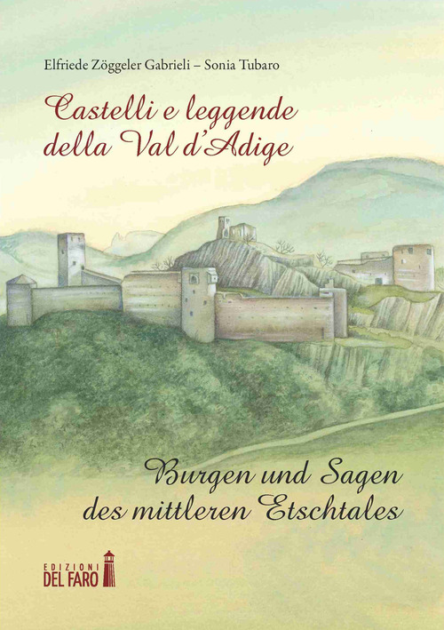 Castelli e leggende della Val d'Adige-Burgen und sagen des mittleren Etschtales