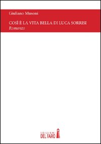 Cos&igrave; &egrave; la vita bella di Luca Sorrisi