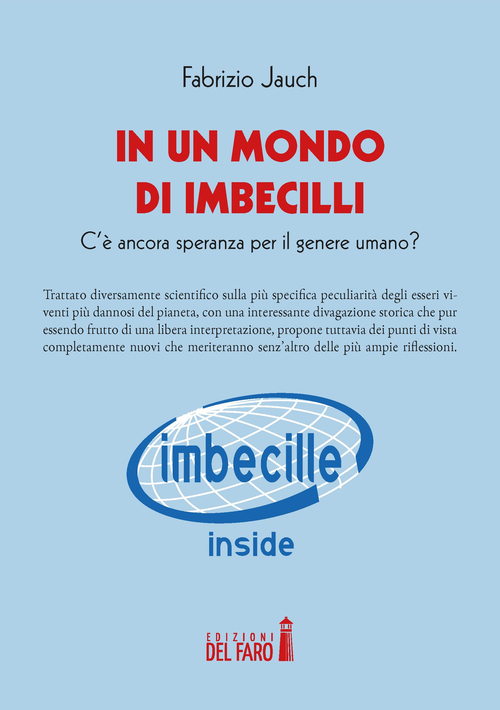 In un mondo di imbecilli. C'&egrave; ancora speranza per il genere umano?