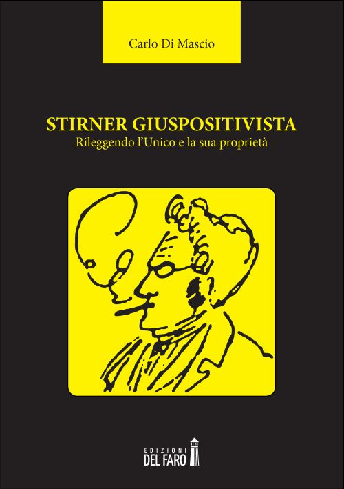 Stirner giuspositivista. Rileggendo l'unico e la sua propriet&agrave;