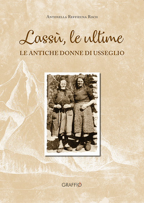 Lass&ugrave; le ultime. Le antiche donne di Usseglio