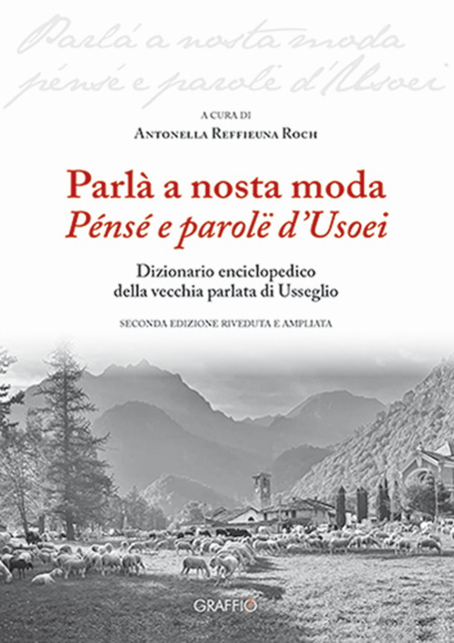 Parl&agrave; a nosta moda. P&eacute;ns&eacute; e parol&euml; d'Usoei. Dizionario enciclopedico della vecchia parlata di Usseglio