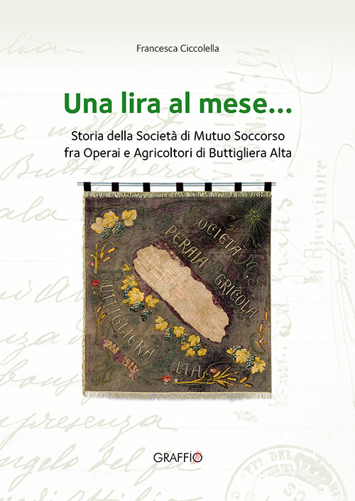 Una lira al mese... Storia della Societ&agrave; di Mutuo Soccorso fra operai e agricoltori di Buttigliera Alta