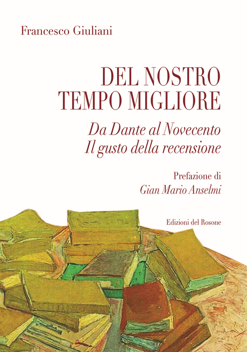 Del nostro tempo migliore. Da Dante al Novecento. Il gusto della recensione
